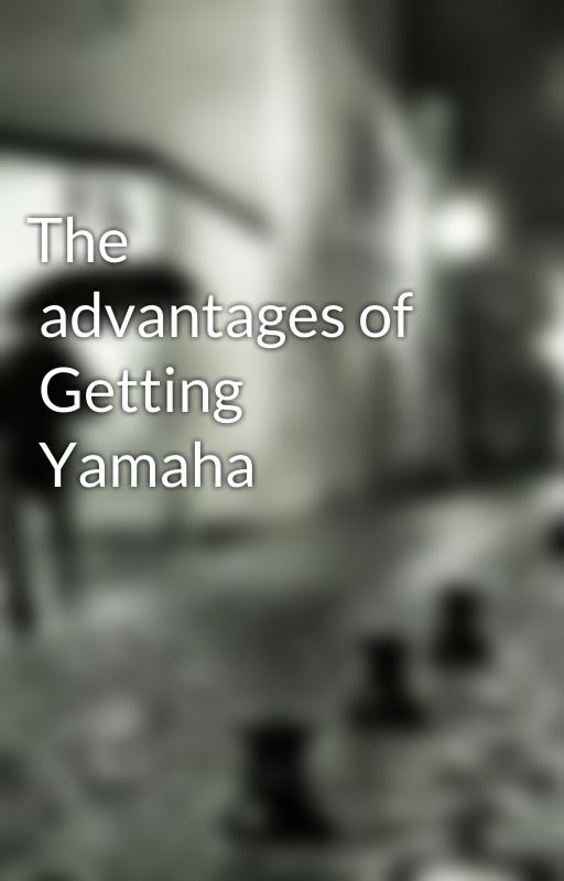 
 The advantages of Getting Yamaha 
 Pianos in Murray
  by dannie2burt