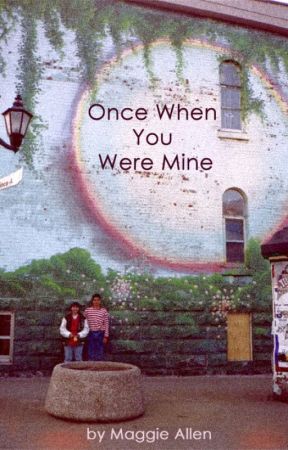 Once When You Were Mine by writermaggie