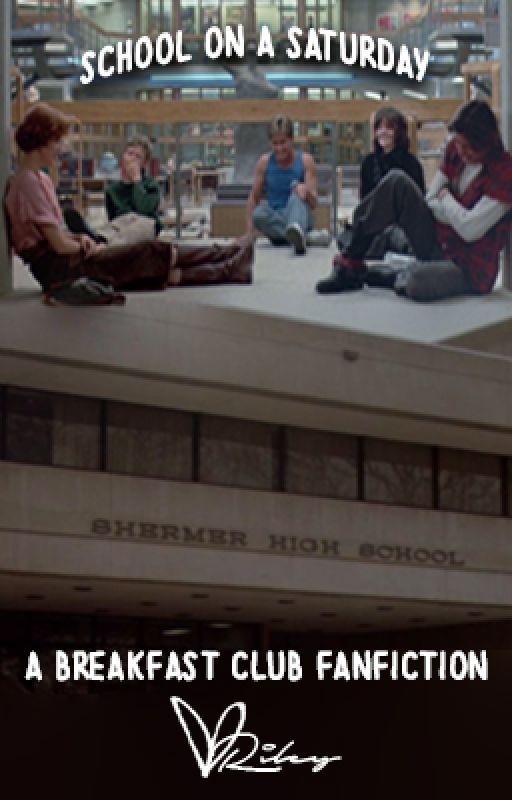 School On A Saturday || A BREAKFAST CLUB FANFICTION by kay_riley