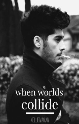 When Worlds Collide - A Zayn Malik Fanfic cover