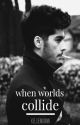 When Worlds Collide - A Zayn Malik Fanfic by kelliemayann