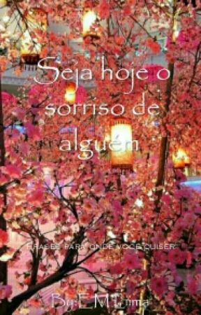 Seja Hoje O Sorriso De Alguém - Frases Para Onde Você Quiser by LeliMaye