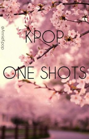 Kpop One Shots [Complete] by Anniekpop