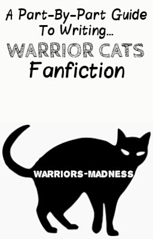 A Part-By-Part Guide To Writing Warriors Fanfiction by Warriors-Madness