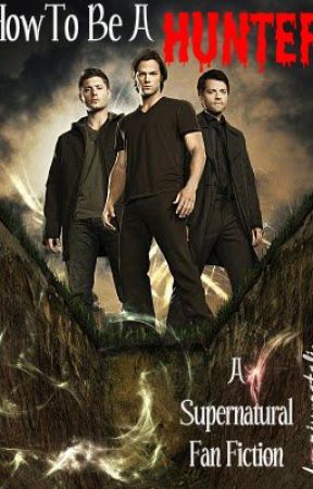 To Be A Hunter [Supernatural FanFic] by MissyNatalie