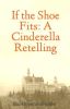 If the Shoe Fits: A Cinderella Retelling