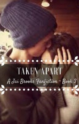 Taken Apart ~ Jai Brooks Fan Fic (Third Book Of Underage Love) cover