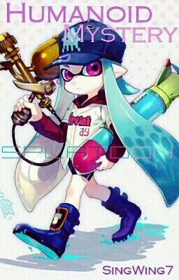 Splatoon Fanfic: Humanoid Mystery [✔] cover