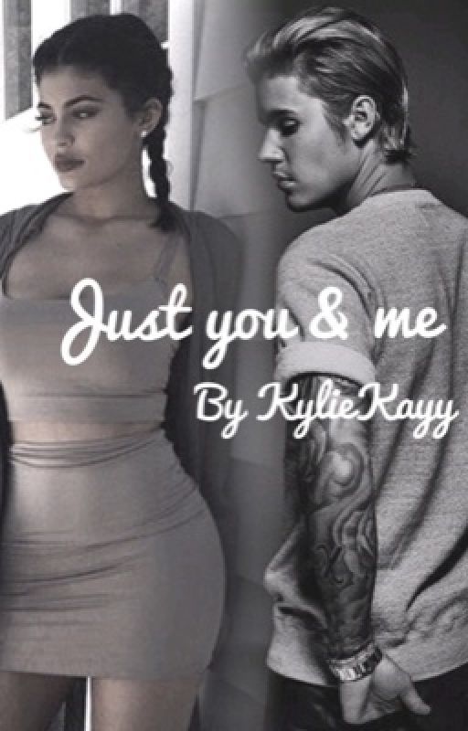 Just You & Me (Justin B & Kylie J Fanfic) by KylieKayxx