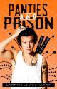 Panties & Prison - UNDER MAJOR EDITING by larryislouisxharry