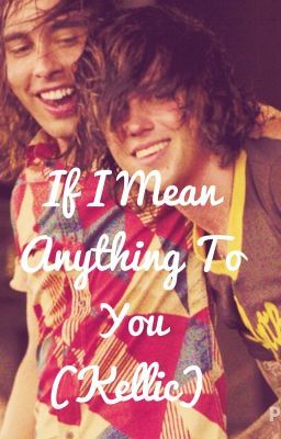 If I Mean Anything To You (Kellic FanFiction) cover