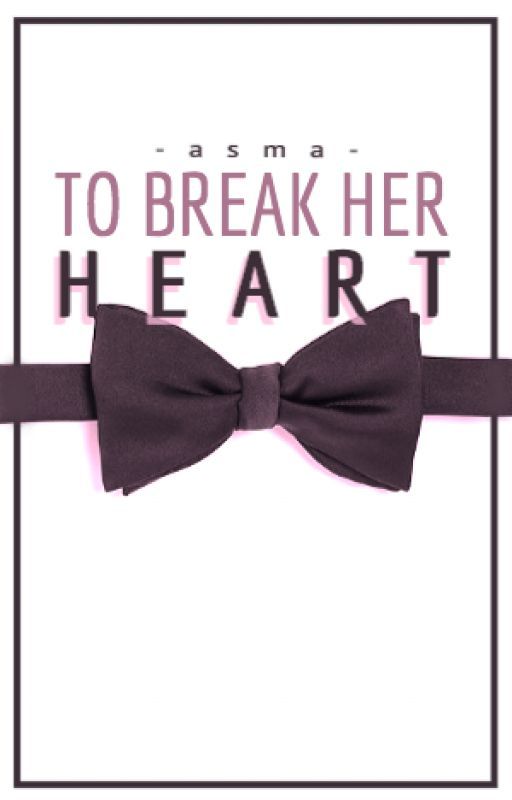 To Break Her Heart by im_fluent_in_sarcasm