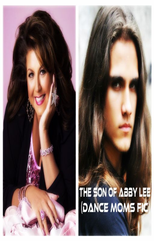 The Son of Abby Lee (Dance Moms Fic) by DanceMomsxMJfan