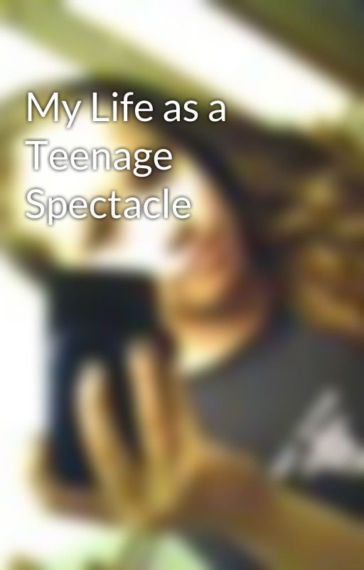 My Life as a Teenage Spectacle by MissPointe