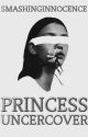 Princess Undercover ✔ by KindesttRegardss