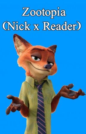 Zootopia (Nick x Reader) by SeventeenCaratFan