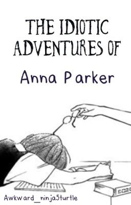 The Idiotic Adventures Of Anna Parker (Hetalia FanFic) (EDITING) cover