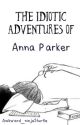 The Idiotic Adventures Of Anna Parker (Hetalia FanFic) (EDITING) by stressismymiddlename