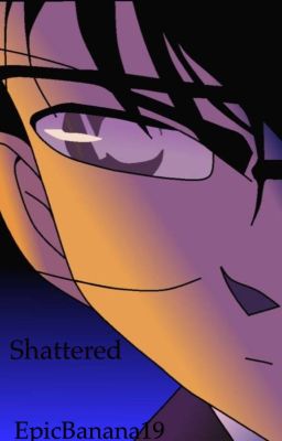 Shattered •A Detective Conan Fan Fiction•  cover