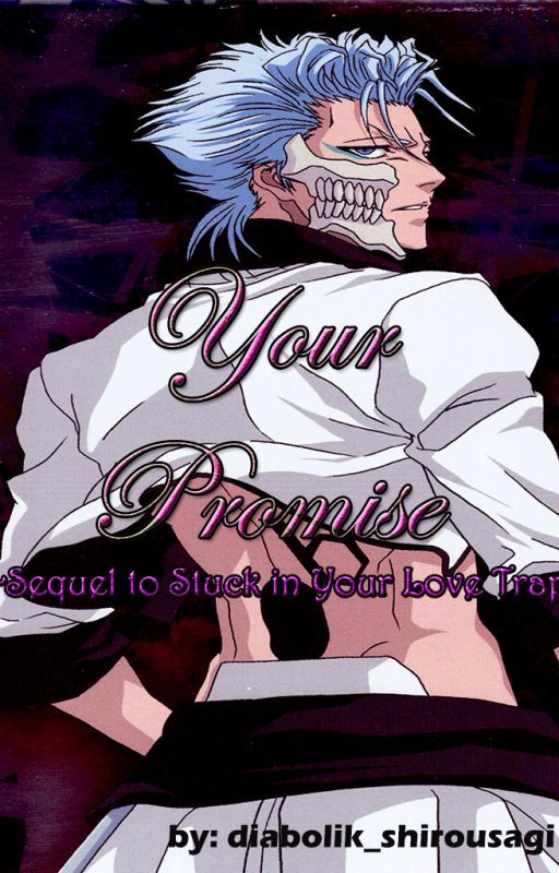 Your Promise [Bleach Grimmjow Jaegerjaquez Fanfiction] - ON HOLD by _shiro_usagi_