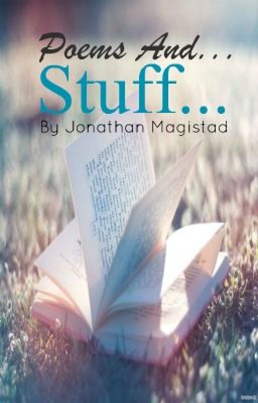 Poems And... Stuff... by JonathanMagistad