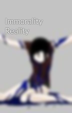 Immorality Reality by FearsAdamBlack