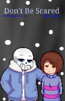 Don't Be Scared (Undertale SansXFrisk FanFic) ~Complete~ cover