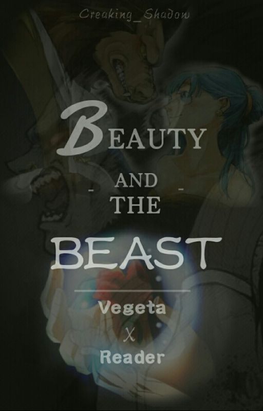 Beauty & The Beast | VegetaxReader by Creaking_Shadow