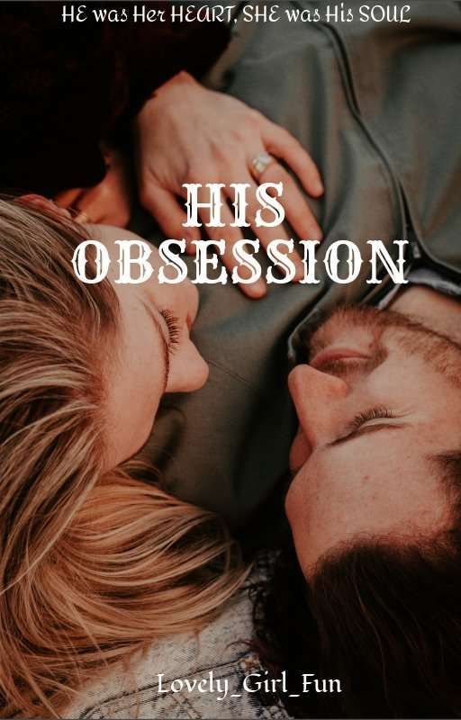 His Obsession  by Lovely_girl_fun