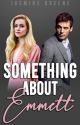 Something About Emmett (Billionaire Romance) [COMPLETED] by JasmineDahlia