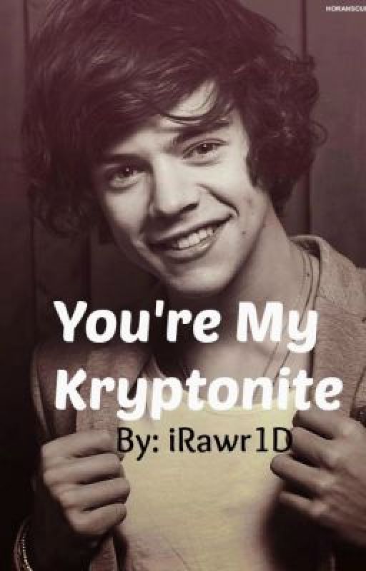 You're My Kryptonite (Short Story for a competition on Movellas) by iRawr1D