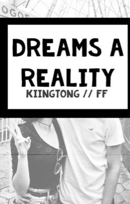 Dreams A Reality // Kiingtong FF by Rawr-I-Read