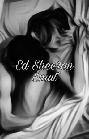 Ed Sheeran Smut by anaughtysheerio