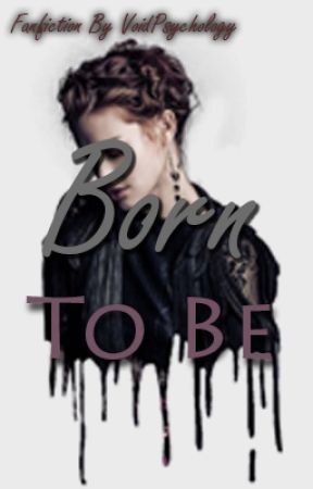 Born To Be - Void Stiles Fanfiction by VoidPsychology