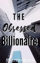 The Obsessed Billionaire by beauty_in_all_dreams