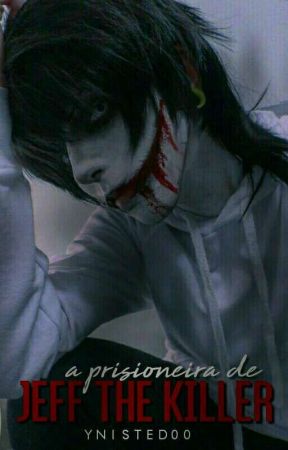 A Prisioneira de Jeff The Killer  by ynitsed00