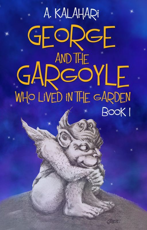 GEORGE AND THE GARGOYLE WHO LIVED IN THE GARDEN(Middle-Grade Novel) by AngelinaKalahari