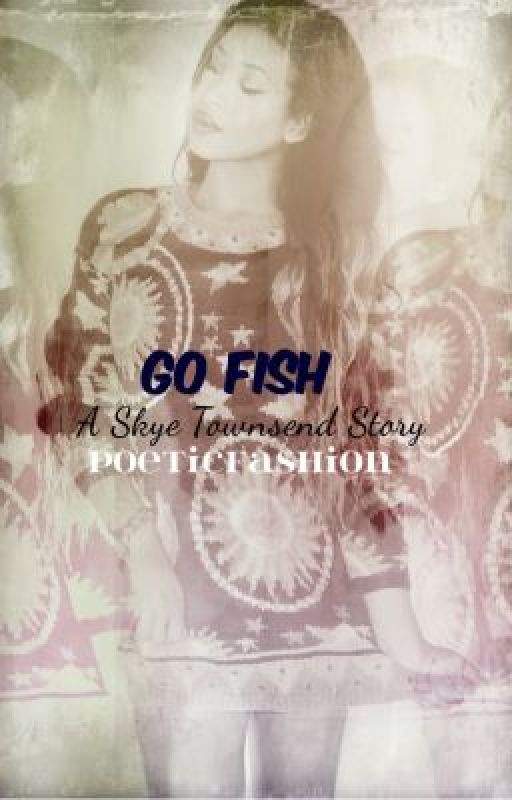 Go Fish : A Skye Townsend Story by PoeticFashion