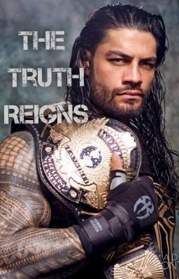 The Truth Reigns | Roman Reigns Fanfic | {COMPLETED} cover