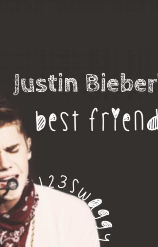 Justin Bieber's best friend (1st book of series) *EDITING* by 123swaggy