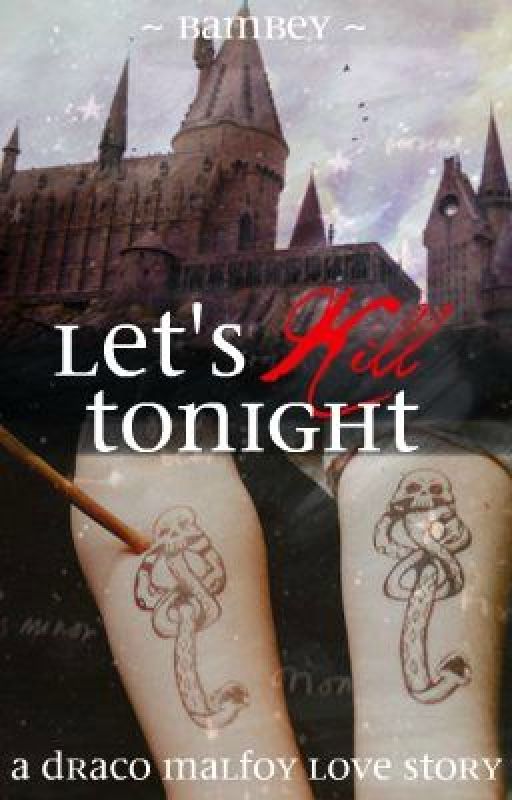 Let's Kill Tonight ~ A Draco Malfoy Love Story by Bambey