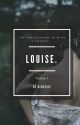 Louise. Tome 1 [En réécriture] by Nenessie