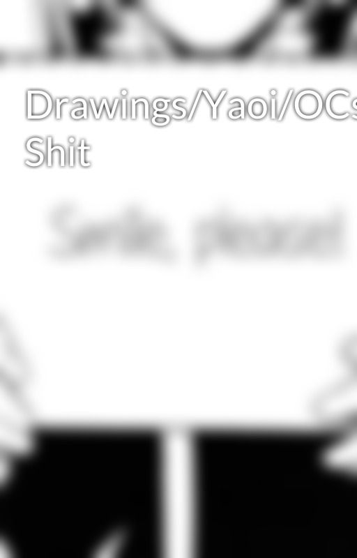 Drawings/Yaoi/OCs/Other Shit by -the-signs-