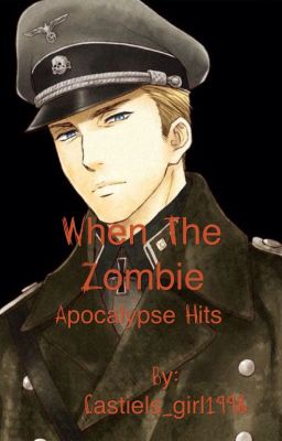 When The Zombie Apocalypse Hits. (Germany X Reader fanfic) cover