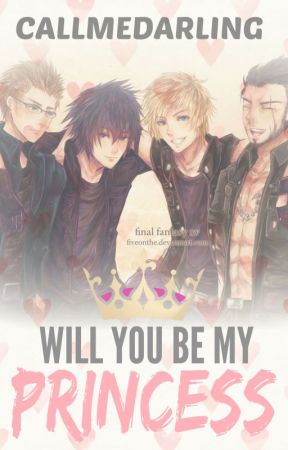 Will You Be My Princess [Final Fantasy XV Drabble Set] by albeestar