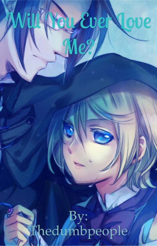 Will You Ever Love Me? (Alois and Claude fanfic) by thedumbpeople