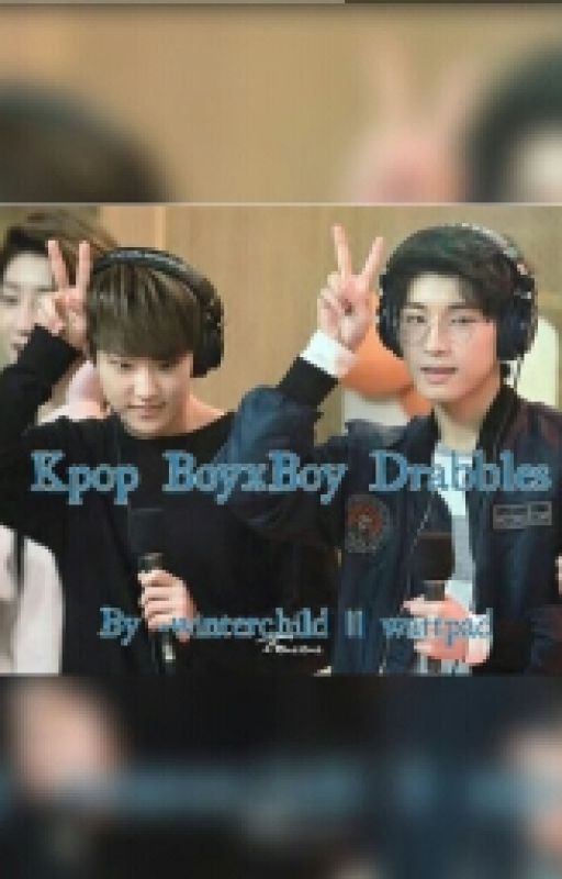 Kpop BoyxBoy Drabbles [OPEN FOR REQUEST] by -winterchild