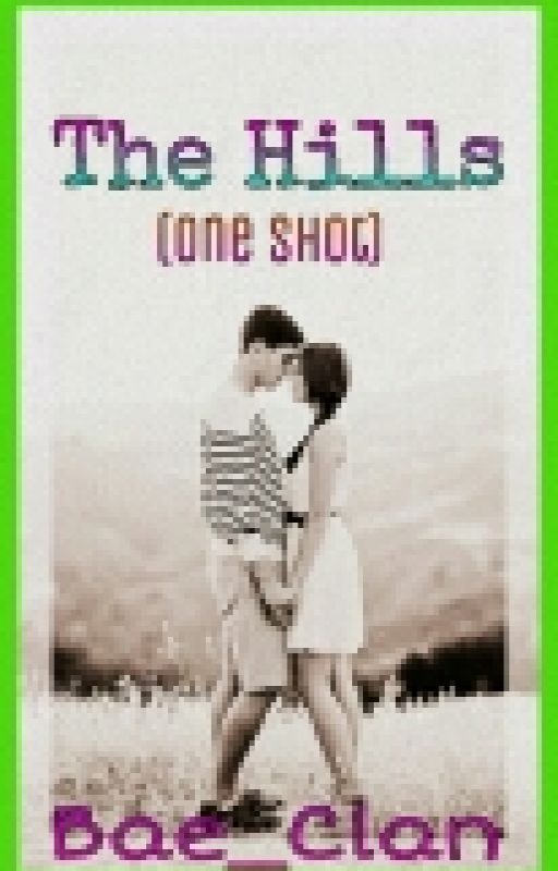 The Hills (ONE SHOT) by Bae_Clan