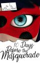 10 Days Before the Masquerade || Miraculous Ladybug by AFrozenPotato