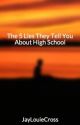 The 5 Lies They Tell You About High School by louiejcross